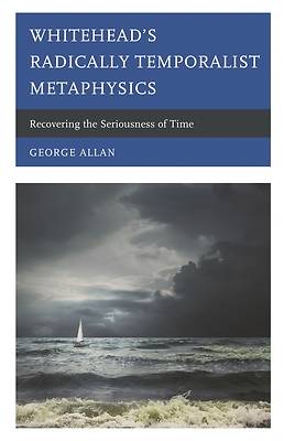 Picture of Whitehead's Radically Temporalist Metaphysics
