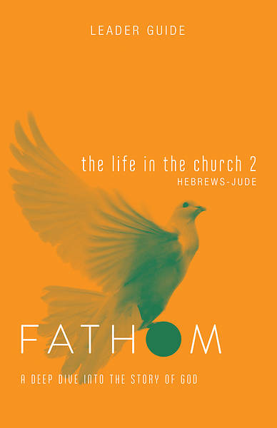 Picture of Fathom Bible Studies: The Life in the Church 2 Leader Guide PDF Download (Hebrews-Jude)