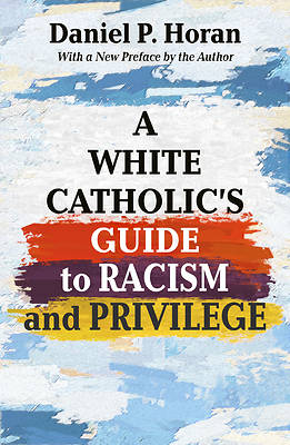 A White Catholics Guide to Racism and White Privilege