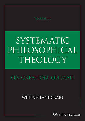 Systematic Philosophical Theology, Volume 3