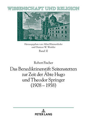 Das Benediktinerstift Seitenstetten Zur Zeit Der Aebte Hugo Und Theodor Springer (1908 - 1958)