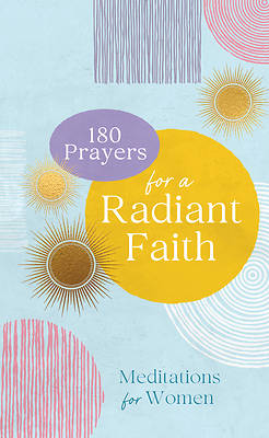 180 Prayers for a Radiant Faith