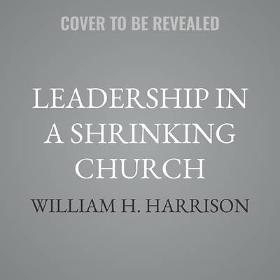 Leadership in a Shrinking Church