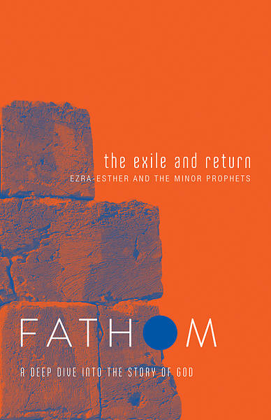 Fathom Bible Studies: The Exile and Return Student Journal (Hosea, Esther, Ezra)