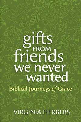 Gifts from Friends We Never Wanted