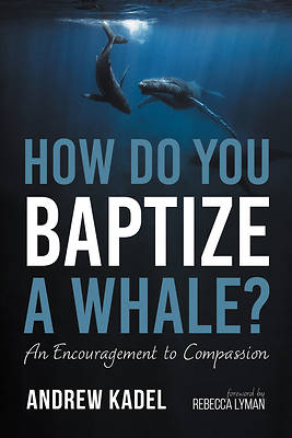 How Do You Baptize a Whale?