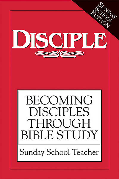 Disciple I Becoming Disciples Through Bible Study: Sunday School Teacher