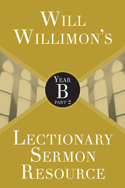 Picture of Will Willimon's Lectionary Sermon Resource: Year B Part 2
