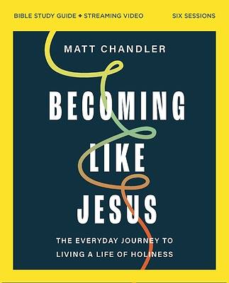 Becoming Like Jesus Bible Study Guide Plus Streaming Video