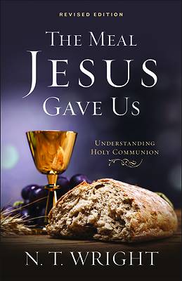 The Meal Jesus Gave Us Revised Edition