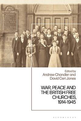 War, Peace and the British Free Churches, 1914-1945