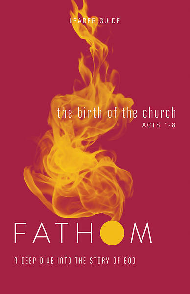 Fathom Bible Studies The Birth of the Church Leader Guide