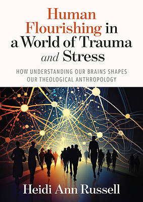 Human Flourishing in a World of Trauma and Stress