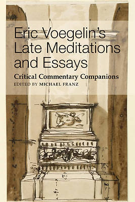 Eric Voeglin's Late Meditations and Essays