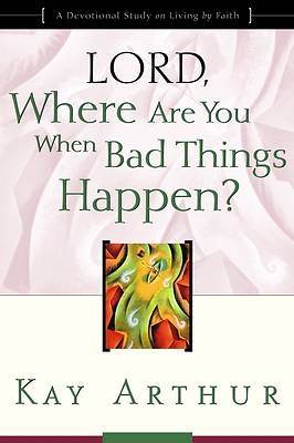 Lord, Where Are You When Bad Things Happen?:  "Lord" Bible Study series
