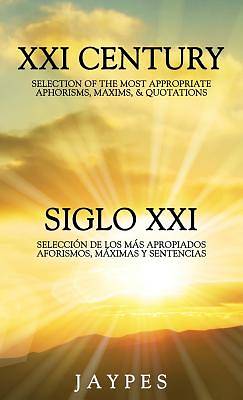 XXI Century Selection of the Most Appropriate Aphorisms, Maxims, & Quotations Bedside Book English-Spanish Version /Siglo XXI Selecci'n de Los M's Apr