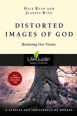 LifeGuide Bible Study-Distorted Images of God