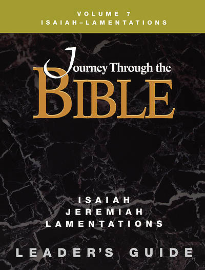 Journey Through the Bible Volume 7: Isaiah - Lamentations Leader's Guide