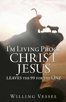 Picture of I'm Living Proof Christ Jesus leaves the 99 for the One