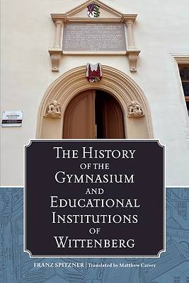 Picture of The History of the Gymnasium and Educational Institutions of Wittenberg