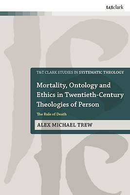 Mortality, Ontology and Ethics in Twentieth-Century Theologies of Person