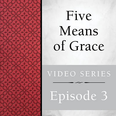Five Means of Grace Session Video