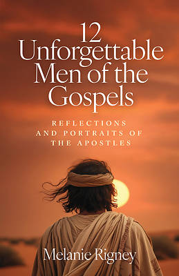 12 Unforgettable Men of the Gospels