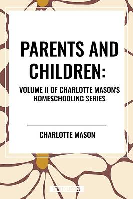 Parents and Children, of Charlotte Mason's Homeschooling Series