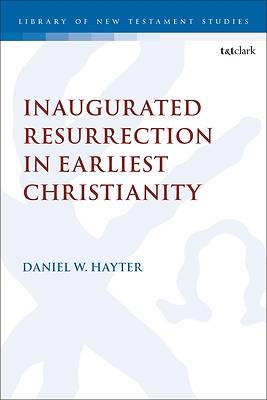 Inaugurated Resurrection in Earliest Christianity