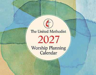 The United Methodist Worship Planning Calendar 2027