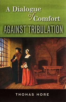A Dialogue of Comfort Against Tribulation