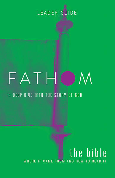 Fathom Bible Studies The Bible Leader Guide