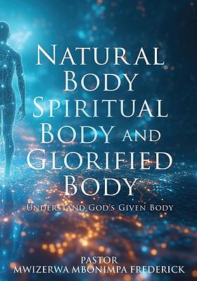 Natural Body Spiritual Body and Glorified Body