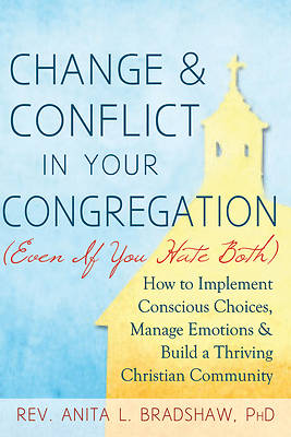 Change and Conflict in Your Congregation (Even If You Hate Both)