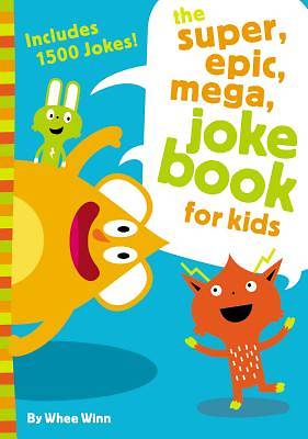 The Super, Epic, Mega Joke Book for Kids