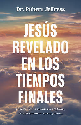 Jesús Revelado En Los Tiempo Finales