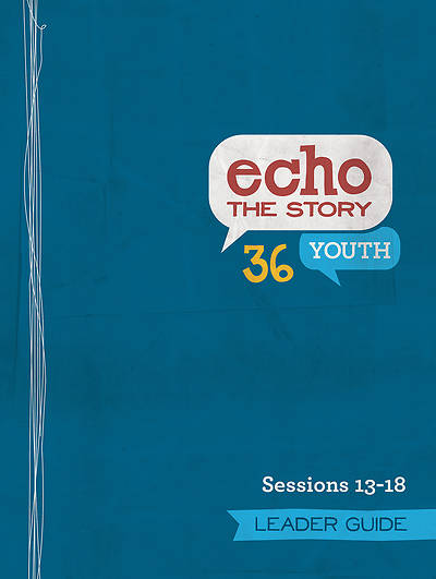 Echo 36 The Story Sessions 13-18 Youth Leader