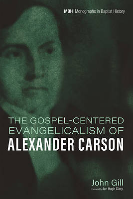 The Gospel-Centered Evangelicalism of Alexander Carson
