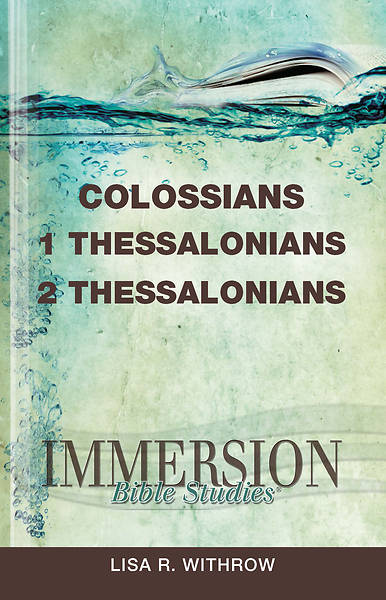 Immersion Bible Studies Colossians 1 Thessalonians 2 Thessalonians