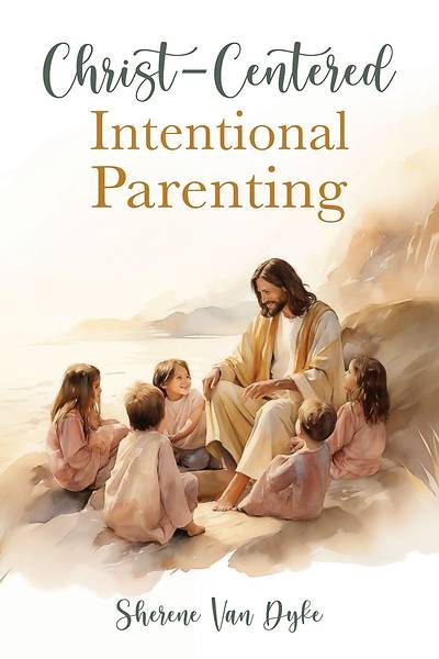 Christ Centered Intentional Parenting