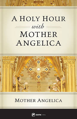 A Holy Hour with Mother Angelica