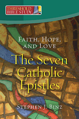 Faith, Hope, and Love - The Seven Catholic Epistles