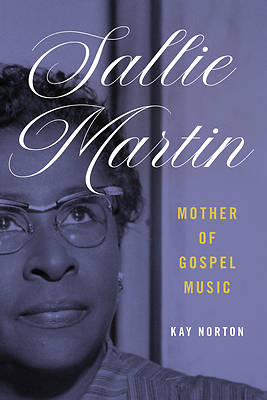Sallie Martin, Mother of Gospel Music