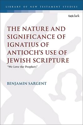 The Nature and Significance of Ignatius of Antioch's Use of Jewish Scripture