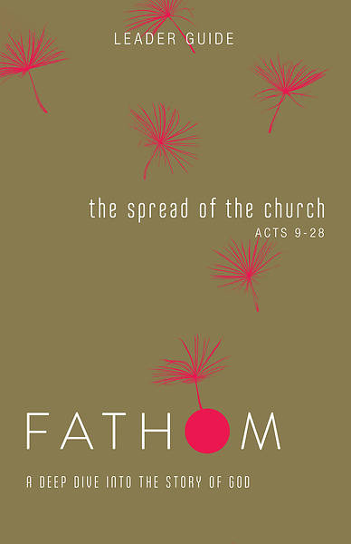 Fathom Bible Studies The Spread of the Church Leader Guide