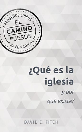 Picture of ¿Qué Es La Iglesia Y Por Qué Existe? (What Is the Church and Why Does It Exist?)
